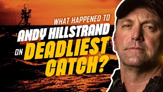What happened to Andy Hillstrand in “Deadliest Catch”?