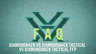 Diamondback® VS. Diamondback® Tactical VS. Diamondback® Tactical FFP