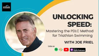Unlocking Speed: Mastering the PDLC Method for Triathlon Swimming with Joe Friel