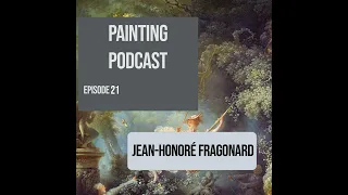 JEAN-HONORÉ FRAGONARD: EPISODE 21 OF THE PAINTING PODCAST