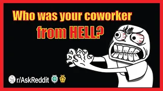 Who was your coworker from hell? (r/AskReddit)