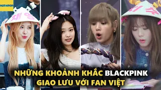 Những khoảnh khắc Blackpink giao lưu với fan Việt