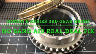 Honda B Series GSR 3rd gear grind fix-No band aid fluid fix