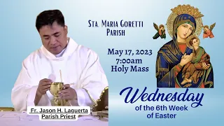 May 17, 2023 Rosary & 7am Holy Mass on Wednesday of the 6th Week in Easter