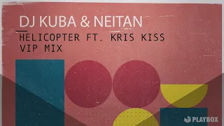 DJ KUBA & NEITAN ft. Kris Kiss - Helicopter (Vip Mix)