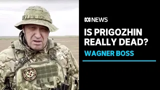 Did Wagner boss Yevgeny Prigozhin really die in a plane crash? | ABC News