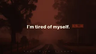 I'm tired of myself.