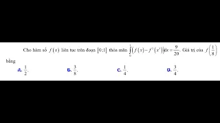 Cho hàm số f(x) liên tục trên đoạn [0;1] thỏa mãn ∫ f(x)-f^2 (x^3) dx = 9/20. Giá trị của f(1/8)