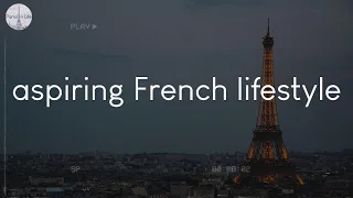 A playlist of songs for aspiring French lifestyle - French chill music
