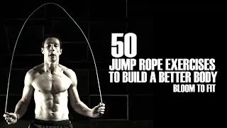 50 Jump Rope Exercises to Build a Better Body [Bloom to Fit]