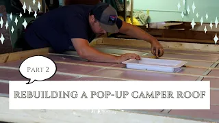 Vintage Pop Up Camper Roof Rebuild | Part 2