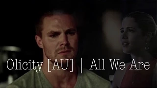 Oliver and Felicity [AU] | All We Are