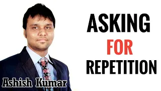 How To Ask People To Repeat -  Asking For Repetition - polite English