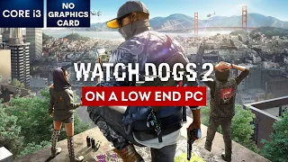 Watch Dogs 2 on Low End PC | NO Graphics Card | i3