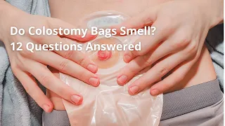 Do Colostomy Bags Smell 12 Questions Answered