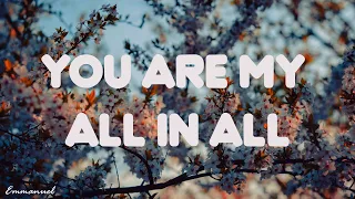 You Are My All in All - (Lyrics)