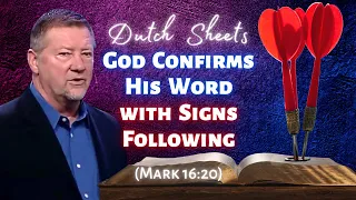 Dutch Sheets: God Confirms His Word with Signs Following (Mark 16:20)