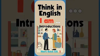 I Am (introductions) - think in English | English Class - Mark Kulek ESL