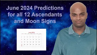 June 2024 Predictions for all 12 Ascendants and Moon Signs