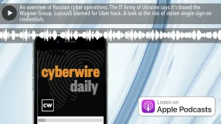 An overview of Russian cyber operations. The IT Army of Ukraine says it’s doxed the Wagner Group. L
