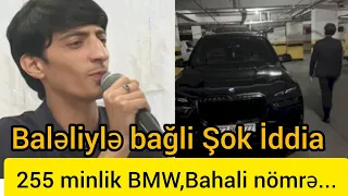 Baləli ilə bağli Şok iddia.255 minlik BMW,bahali nömrə