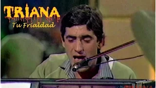 TRIANA - TU FRIALDAD (APLAUSO 1980) - hd