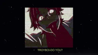 TROYBOI DO YOU(slowed n reverb)