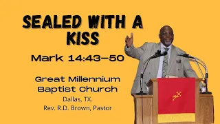 Great Millennium Baptist Church | Pastor R.D. Brown | Sealed With A Kiss