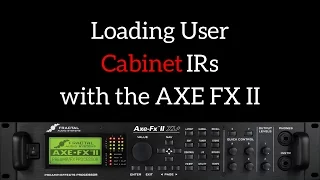 How to Install Cab IRs with the AXE FX II and AXE Edit.