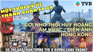 QUÊ NHÀ TRUYỀN HÌNH TVB GIỜ RA SAO? Những trải nghiệm nên thử ở HONGKONG