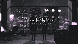 Maxence Cyrin - Where Is My Mind (𝑺𝒍𝒐𝒘𝒆𝒅 + 𝑹𝒆𝒗𝒆𝒓𝒃)