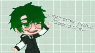 Sugar crash meme // Gacha Club // Mha