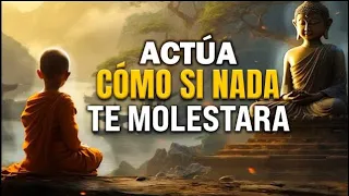 ACTÚA COMO SI NADA TE MOLESTARA | Esto es muy PODEROSO | sabiduría zen