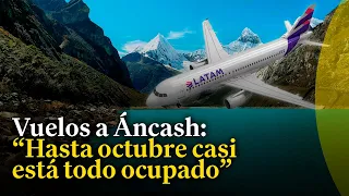 Sobre vuelo a Áncash: se proyecta recibir de 200 mil turistas a un millón