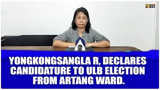 YONGKONGSANGLA R, DECLARES CANDIDATURE TO ULB ELECTION FROM ARTANG WARD