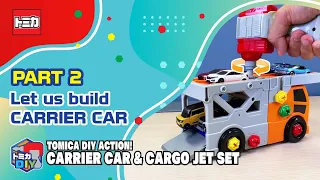 [TOMICA] DIY ACTION! CARRIER CAR & CARGO JET SET | PART 2: LET US BUILD “CARRIER CAR”
