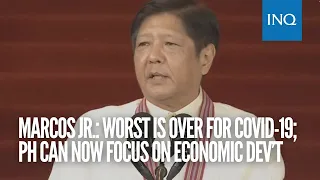 Bongbong Marcos: Worst is over for COVID-19; PH can now focus on economic dev’t