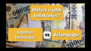 Melyik a jobb befektetés? Ingatlan bérbeadás vagy Állampapír?