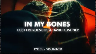 Lost Frequencies & David Kushner - In My Bones (Lyrics/Visualizer)