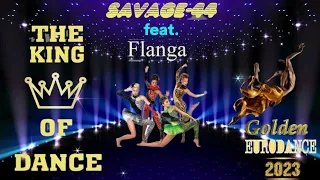 SAVAGE-44 feat. Flanga - The king of dance👑🎶  Golden Eurodance 2023✨