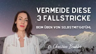 Erkenne und vermeide diese 3 Fallstricke beim Üben von Selbstmitgefühl