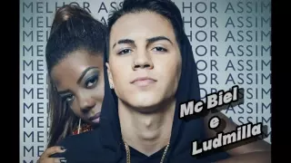 Mc Biel & Ludmilla - Melhor Assim