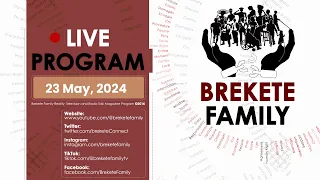 BREKETE FAMILY PROGRAM 23RD MAY 2024