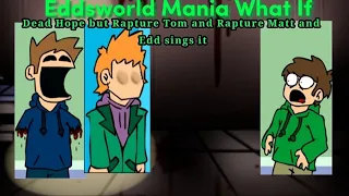 Eddsworld Mania What If: Dead Hope but Rapture Tom and Rapture Matt and Edd sings it