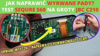 Jak naprawić wyrwane ścieżki PCB? Test lutownicy Sequre S60 JBC C210 + naprawa sterowników AUTOTERM