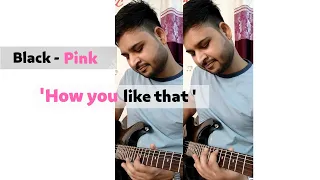 BLACKPINK - 'How You Like That'  | Electric Guitar | 블랙핑크 #blackpink  #shorts  #howyoulikethat