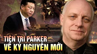 Tiên tri Parker: Trung Quốc quay về thời hoàng kim, thế giới bước vào kỷ nguyên mới