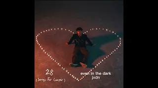 even in the dark - jxdn ( sped up ) rest in peace cooper 🫶🏻