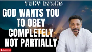 Supreme Being - God Wants You to Obey Completely Not Partially - Tony Evans 2023