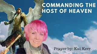 Commanding the host of heaven By: Kat Kerr